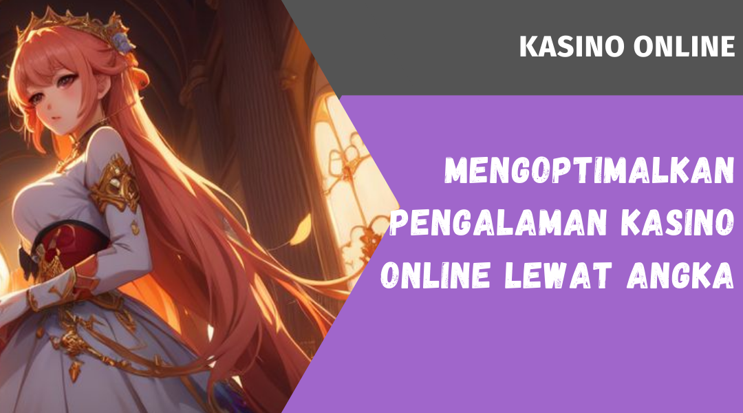 Mengoptimalkan Pengalaman Kasino Online Lewat Angka