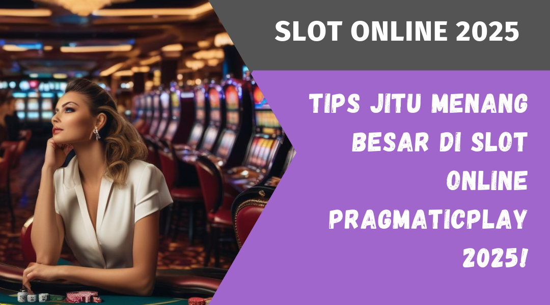 Tips Jitu Menang Besar di Slot Online Pragmaticplay 2025!